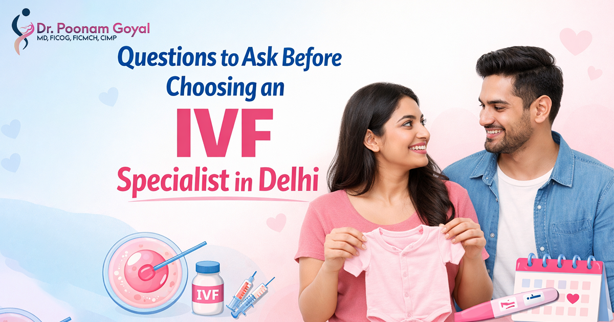 Questions to Ask Before Choosing an IVF Specialist in Delhi